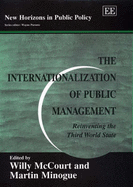 The Internationalization of Public Management: Reinventing the Third World State - McCourt, Willy (Editor), and Minogue, Martin (Editor)