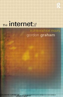 The Internet: A Philosophical Inquiry - Graham, Gordon