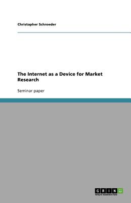 The Internet as a Device for Market Research - Schroeder, Christopher