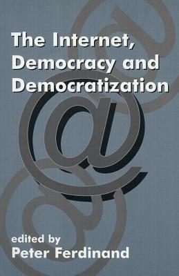 The Internet, Democracy and Democratization - Ferdinand, Peter (Editor)