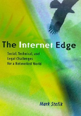 The Internet Edge: Social, Technical, and Legal Challenges for a Networked World - Stefik, Mark J