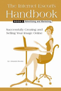 The Internet Escort's Handbook Book 2: Advertising and Marketing - Amanda Brooks