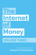 The Internet of Money Volume Three: A Collection of Talks by Andreas M. Antonopoulos