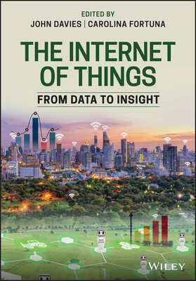 The Internet of Things: From Data to Insight - Davies, John (Editor), and Fortuna, Carolina (Editor)