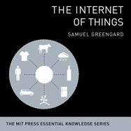 The Internet Things: The Mit Press Essential Knowledge Series