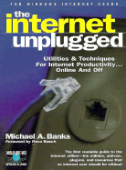 The Internet Unplugged: Utilities and Techniques for Internet Productivity . . . Online and Off