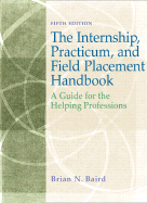 The Internship, Practicum, and Field Placement Handbook: A Guide for the Helping Professions