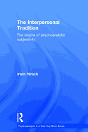 The Interpersonal Tradition: The origins of psychoanalytic subjectivity