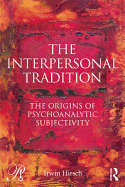 The Interpersonal Tradition: The origins of psychoanalytic subjectivity