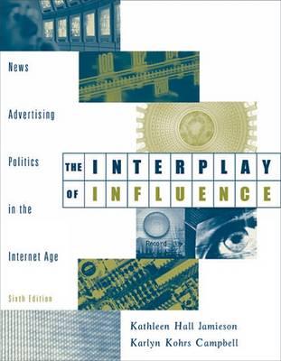 The Interplay of Influence: News, Advertising, Politics, and the Internet (with Infotrac) - Jamieson, Kathleen Hall, and Campbell, Karlyn Kohrs, PH.D.