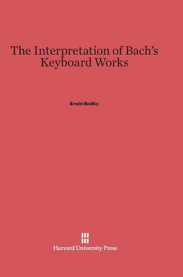 The Interpretation of Bach's Keyboard Works - Bodky, Erwin