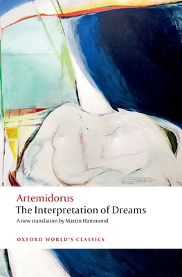 The Interpretation of Dreams - Artemidorus, and Thonemann, Peter (Editor), and Hammond, Martin (Translated by)
