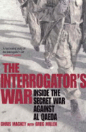 The Interrogator's War: Breaking Al-Qaeda in Afghanistan - Mackey, Chris, and Miller, Greg