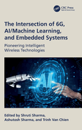 The Intersection of 6g, Ai/Machine Learning, and Embedded Systems: Pioneering Intelligent Wireless Technologies