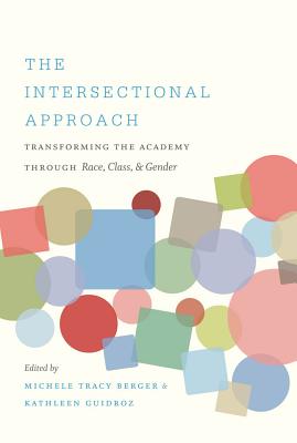 The Intersectional Approach: Transforming the Academy Through Race, Class, and Gender - Berger, Michele Tracy (Editor), and Guidroz, Kathleen (Editor)