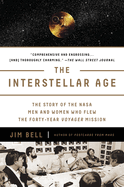The Interstellar Age: The Story of the NASA Men and Women Who Flew the Forty-Year Voyager Mission