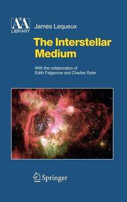 The Interstellar Medium - Falgarone, E, and Lequeux, James, and Ryter, C