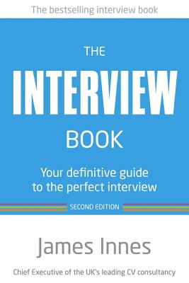 The Interview Book: Your definitive guide to the perfect interview - Innes, James