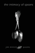 The Intimacy of Spoons: Poems