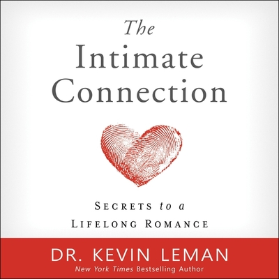 The Intimate Connection: Secrets to a Lifelong Romance - Leman, Kevin, Dr., and Parks, Tom (Read by)