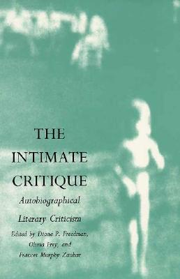 The Intimate Critique: Autobiographical Literary Criticism - Freedman, Diane P (Editor)