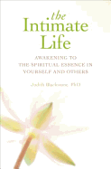 The Intimate Life: Awakening to the Spiritual Essence in Yourself and Others