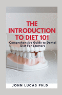 The Introduction to Dental Diet 101: Comprehensive Guide to Dental Diet For Starters