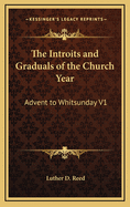 The Introits and Graduals of the Church Year: Advent to Whitsunday V1