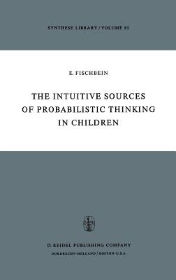 The Intuitive Sources of Probabilistic Thinking in Children - Fischbein, H