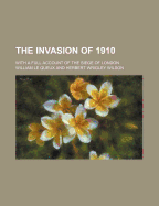 The Invasion of 1910; With a Full Account of the Siege of London