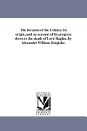 The Invasion of the Crimea; Its Origin, and an Account of Its Progress Down to the Death of Lord Raglan