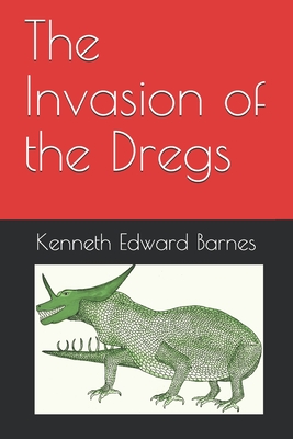 The Invasion of the Dregs - Barnes, Kenneth Edward