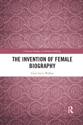 The Invention of Female Biography - Walker, Gina Luria