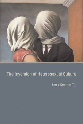 The Invention of Heterosexual Culture - Tin, Louis-Georges