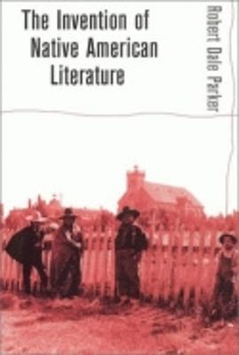 The Invention of Native American Literature: A New Approach to Dealing with Hostile, Threatening, and Uncivil Behavior - Parker, Robert Dale