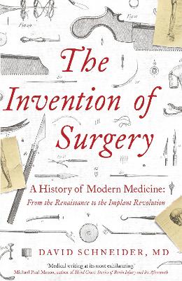 The Invention of Surgery - Schneider, David, Dr.