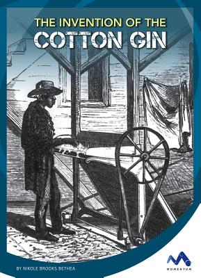 The Invention of the Cotton Gin - Bethea, Nikole Brooks
