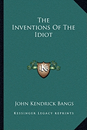 The Inventions Of The Idiot