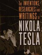 The Inventions, Researches and Writings of Nikola Tesla with Special Reference to His Work in Polyphase Currents and High Potential Lighting