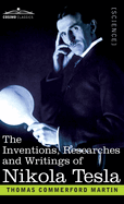 The Inventions, Researches, and Writings of Nikola Tesla: With Special Reference to his Work in Polyphase Currents and High Potential Lighting