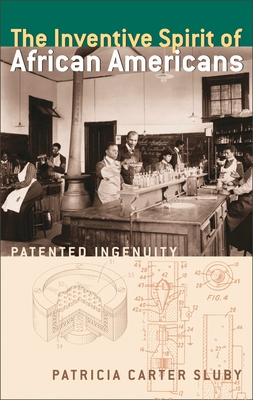 The Inventive Spirit of African Americans: Patented Ingenuity - Sluby, Patricia Carter