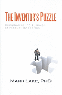 The Inventor's Puzzle: Deciphering the Business of Product Innovation