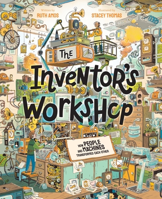 The Inventor's Workshop: How People and Machines Transformed Each Other - Amos, Ruth