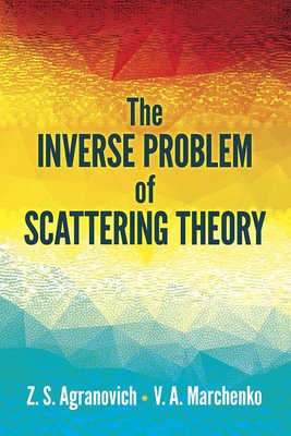 The Inverse Problem of Scattering Theory - Agranovich, Z S, and Marchenko, V a