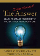 The Investment Answer: Learn to Manage Your Money & Protect Your Financial Future - Goldie, Daniel C, CFP, CPA