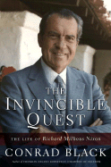 The Invincible Quest: The Life of Richard Milhous Nixon - Black, Conrad