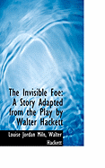 The Invisible Foe: A Story Adapted from the Play by Walter Hackett