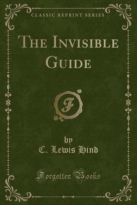 The Invisible Guide (Classic Reprint) - Hind, C Lewis