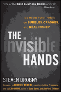 The Invisible Hands: Top Hedge Fund Traders on Bubbles, Crashes, and Real Money