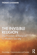 The invisible religion; the problem of religion in modern society.
